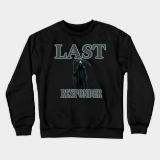 Last responder dark humor Crewneck Sweatshirt